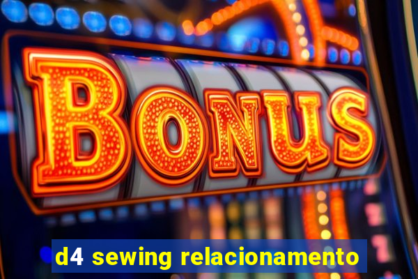 d4 sewing relacionamento